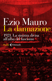 DANNAZIONE - 1921 LA SINISTRA DIVISA ALL\'ALBA DEL FASCISMO