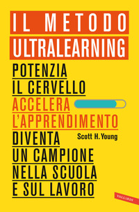 METODO ULTRALEARNING - POTENZIA IL CERVELLO ACCELERA L\'APPRENDIMENTO DIVENTA UN CAMPIONE NELLA