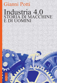 INDUSTRIA 4.0 STORIA DI MACCHINE E DI UOMINI