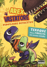 AREX E VASTATORE DINOSAURI DETECTIVE TERRORE NELLA FORESTA DEI GRANDI SAURI