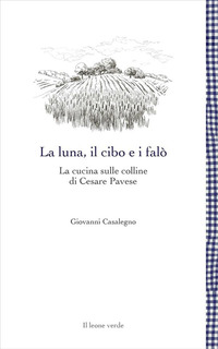 LUNA IL CIBO E I FALO\'- LA CUCINA SULLE COLLINE DI CESARE PAVESE