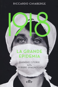 1918 LA GRANDE EPIDEMIA - QUINDICI STORIE DELLA FEBBRE SPAGNOLA