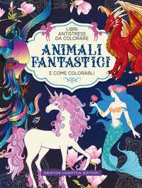 ANIMALI FANTASTICI E COME COLORARLI - LIBRI ANTISTRESS DA COLORARE