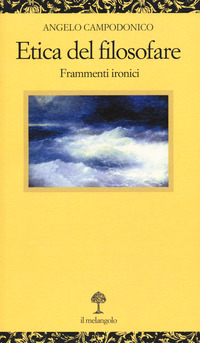 ETICA DEL FILOSOFARE - FRAMMENTI IRONICI