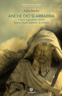 ANCHE DIO SI ARRABBIA - L\'IRA E IL GIUDIZIO DIVINI COME COME MODI ESTREMI DI AMARE