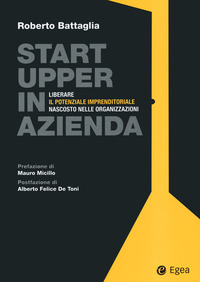 STARTUPPER IN AZIENDA - LIBERARE IL POTENZIALE IMPRENDITORIALE NASCOSTO NELLE ORGANIZZAZIONI