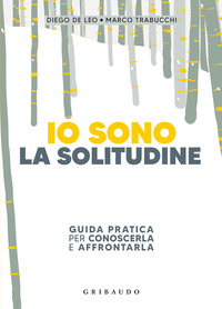 IO SONO LA SOLITUDINE - GUIDA PRATICA PER CONOSCERLA E AFFRONTARLA