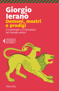 DEMONI MOSTRI E PRODIGI - L\'IRRAZIONALE E IL FANTASTICO NEL MONDO ANTICO