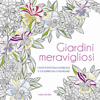 GIARDINI MERAVIGLIOSI - UN\'AVVENTURA FLOREALE E UN LIBRO DA COLORARE