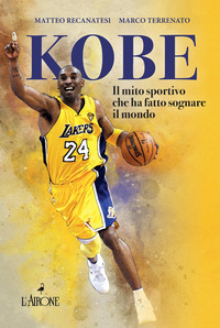 KOBE - IL MITO SPORTIVO CHE HA FATTO SOGNARE IL MONDO
