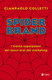 SPIDER BRAND - I TRENTA SUPERPOTERI DEI NUOVI EROI DEL MARKETING
