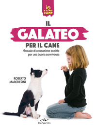 GALATEO PER IL CANE - MANUALE DI EDUCAZIONE SOCIALE PER UNA BUONA CONVIVENZA