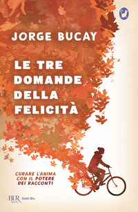 TRE DOMANDE DELLA FELICITA\' - CURARE L\'ANIMA CON IL POTERE DEI RACCONTI