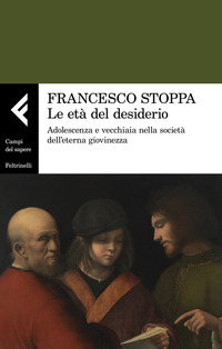 ETA\' DEL DESIDERIO - ADOLESCENZA E VECCHIAIA NELLA SOCIETA\' DELL\'ETERNA GIOVINEZZA