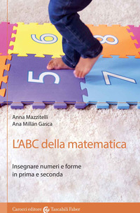 ABC DELLA MATEMATICA - INSEGNARE NUMERI E FORME IN PRIMA E SECONDA