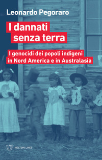 DANNATI SENZA TERRA - I GENOCIDI DEI POPOLI INDIGENI IN NORD AMERICA A AUSTRALASIA
