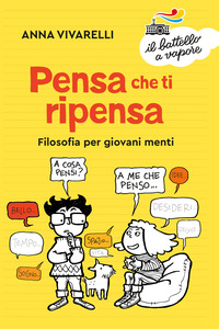 PENSA CHE TI RIPENSA - FILOSOFIA PER GIOVANI MENTI