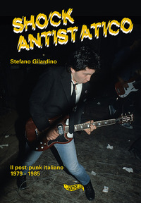SHOCK ANTISTATICO - IL POST-PUNK ITALIANO 1979 - 1985
