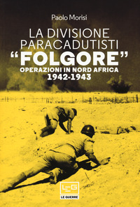 DIVISIONE PARACADUSTI FOLGORE - OPERAZIONI IN NORD AFRICA 1942 - 1943
