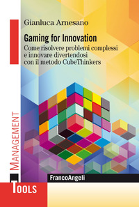 GAMING FOR INNOVATION - COME RISOLVERE PROBLEMI COMPLESSI E INNOVARE DIVERTENDOSI