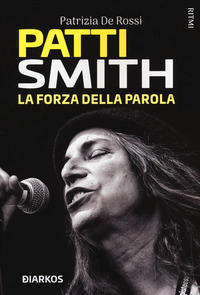 PATTI SMITH LA FORZA DELLA PAROLA