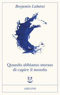 QUANDO ABBIAMO SMESSO DI CAPIRE IL MONDO