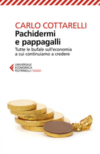 PACHIDERMI E PAPPAGALLI - TUTTE LE BUFALE SULL\'ECONOMIA A CUI CONTINUIAMO A CREDERE