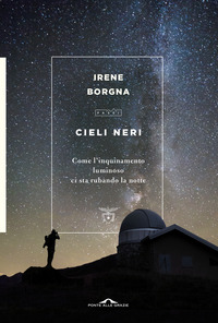 CIELI NERI - COME L\'INQUINAMENTO LUMINOSO CI STA RUBANDO LA NOTTE