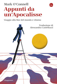 APPUNTI DA UN\'APOCALISSE - VIAGGIO ALLA FINE DEL MONDO E RITORNO