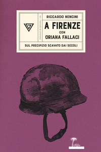 A FIRENZE CON ORIANA FALLACI - SUL PRECIPIZIO SCAVATO DAI SECOLI