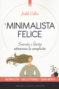 MINIMALISTA FELICE - SERENITA\' E LIBERTA\' ATTRAVERSO LA SEMPLICITA\'