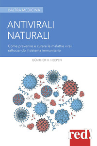 ANTIVIRALI NATURALI - COME PREVENIRE E CURARE LE MALATTIE VIRALI RAFFORZANDO IL SISTEMA IMMUNITARIO