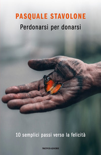 PERDONARSI PER DONARSI - 10 SEMPLICI PASSI VERSO LA FELICITA\'