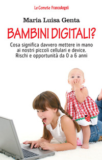 BAMBINI DIGITALI ? - COSA SIGNIFICA DAVVERO METTERE IN MANO AI NOSTRI PICCOLI CELLULARI
