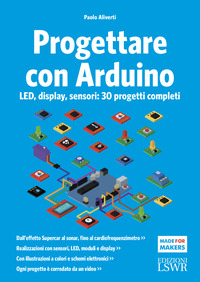 PROGETTARE CON ARDUINO - LED DISPLAY SENSORI - 30 PROGETTI COMPLETI