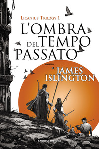 OMBRA DEL TEMPO PASSATO - LICANIUS TRILOGY 1