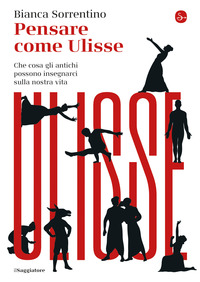 PENSARE COME ULISSE - CHE COSA GLI ANTICHI POSSONO INSEGNARCI SULLA NOSTRA VITA