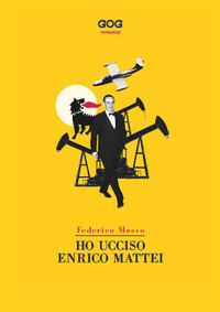 HO UCCISO ENRICO MATTEI