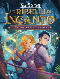 RIBELLI DI INCANTO 1 IL REGNO DI MEZZANOTTE