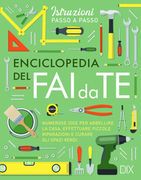 ENCICLOPEDIA DEL FAI DA TE - NUMEROSE IDEE PER ABBELLIRE LA CASA