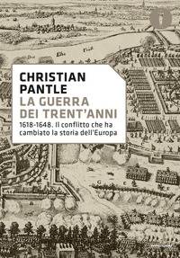 GUERRA DEI TRENT\'ANNI - 1618-1648 - IL CONFLITTO CHE HA CAMBIATO LA STORIA DELL\'EUROPA