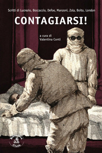 CONTAGIARSI - SCRITTI DI LUCREZIO BOCCACCIO DEFOE MANZONI ZOLA BOITO LONDON