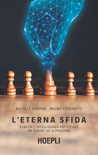 ETERNA SFIDA - SCACCHI E INTELLIGENZA ARTIFICIALE DA TURING AD ALPHAZERO