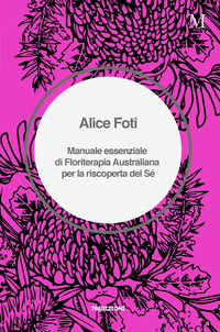 MANUALE ESSENZIALE DI FLORITERAPIA AUSTRALIANA PER LA RISCOPERTA DEL SE\'