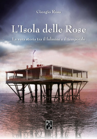 ISOLA DELLE ROSE - LA VERA STORIA TRA IL FULMINE E IL TEMPORALE