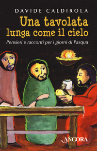 TAVOLATA LUNGA COME IL CIELO - PENSIERI E RACCONTI PER I GIORNI DI PASQUA