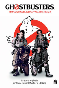 GHOSTBUSTERS - I ROMANZI DEGLI ACCHIAPPAFANTASMI I E II
