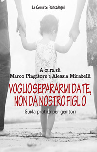 VOGLIO SEPARARMI DA TE NON DA NOSTRO FIGLIO - GUIDA PRATICA PER GENITORI