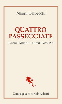 QUATTRO PASSEGGIATE - LUCCA MILANO ROMA VENEZIA