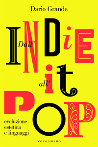 DALL\'INDIE ALL\'IT POP - EVOLUZIONE ESTETICA DEI LINGUAGGI
